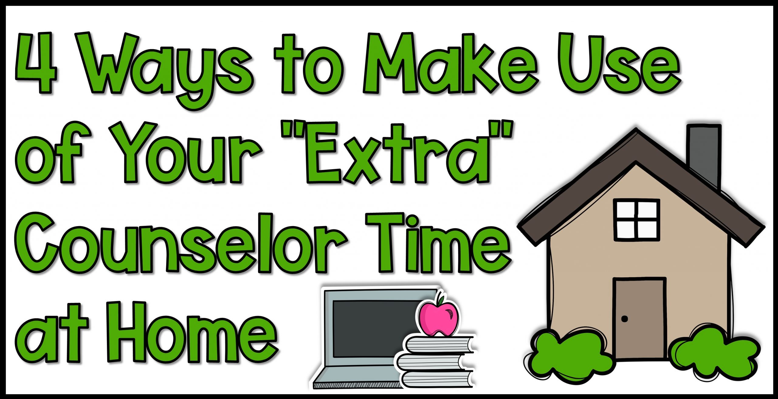 4 Ways to Make Use of Your “Extra” Counselor Time at Home