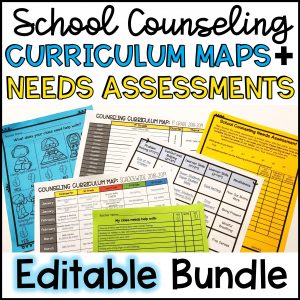 School Counseling Needs Assessments and Curriculum Maps EDITABLE