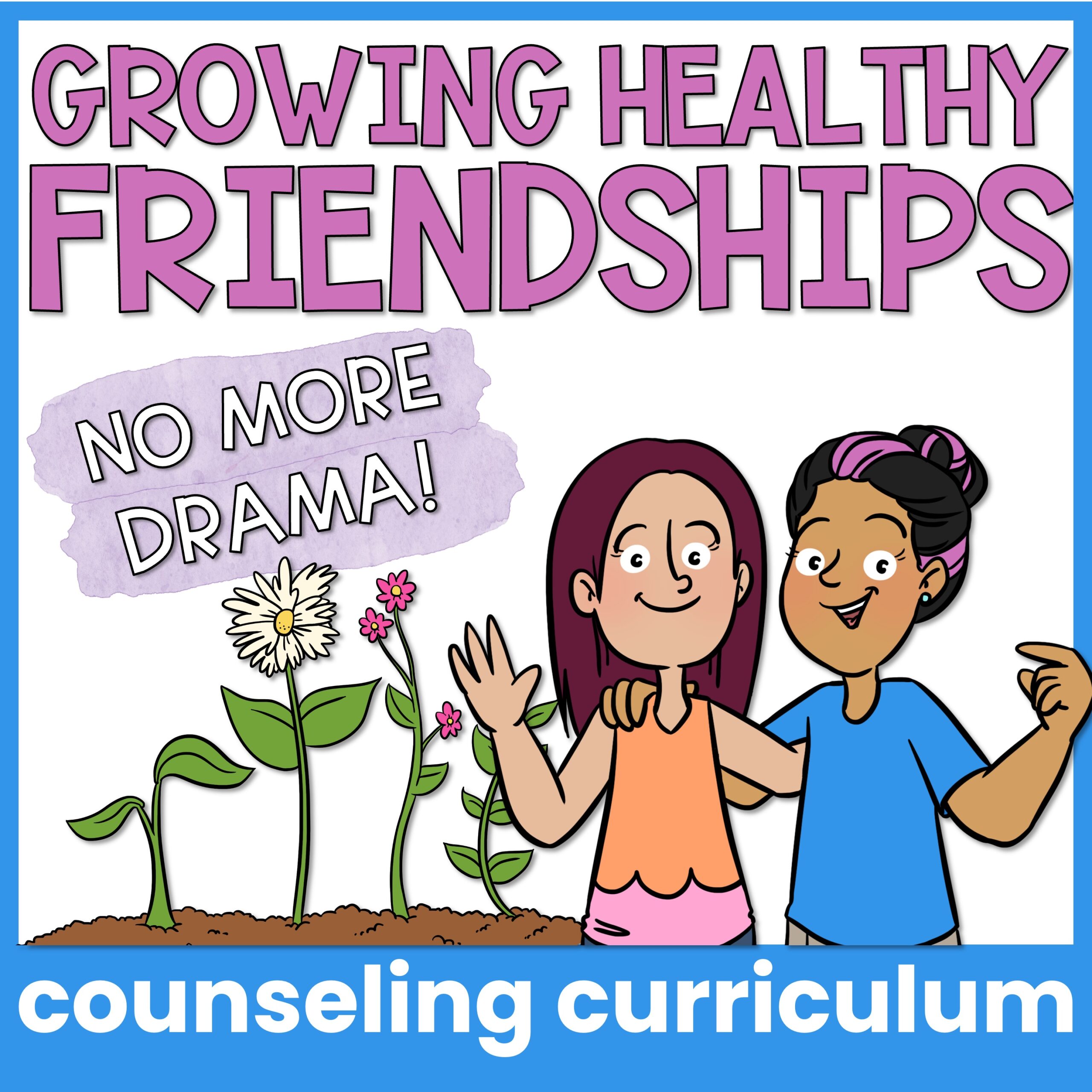 Healthy Friendships Group Counseling Curriculum and Friendship Skills Activities