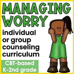 Anxiety Coping Skills Activities and Counseling Curriculum for Worry K-2