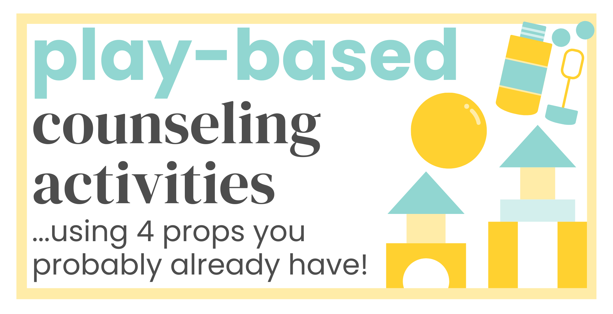 Play-Based Counseling Activities Using 4 Props You Probably Already Have