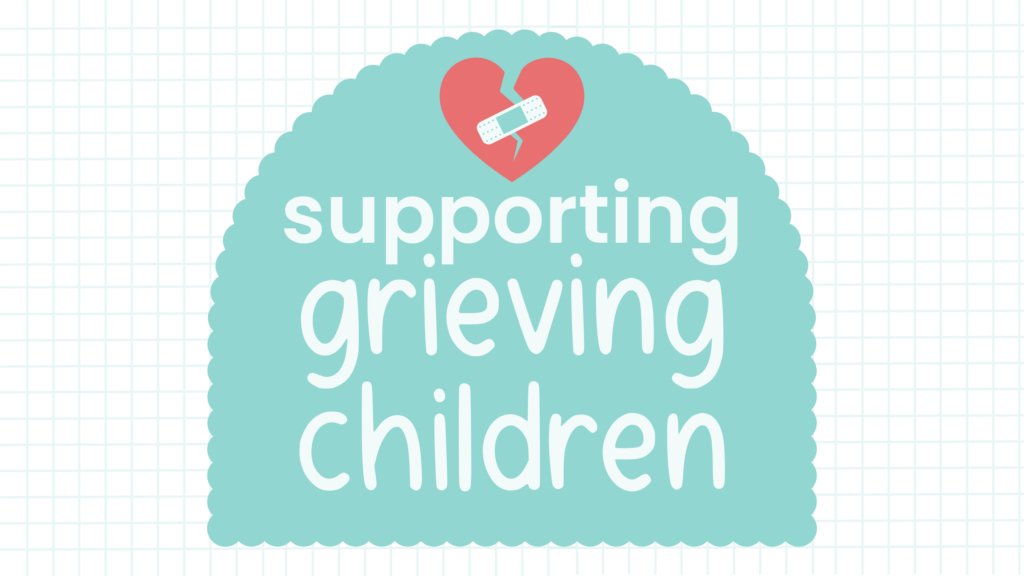 Supporting Grieving Children