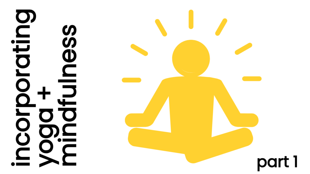 Incorporating Yoga & Mindfulness: Part 1