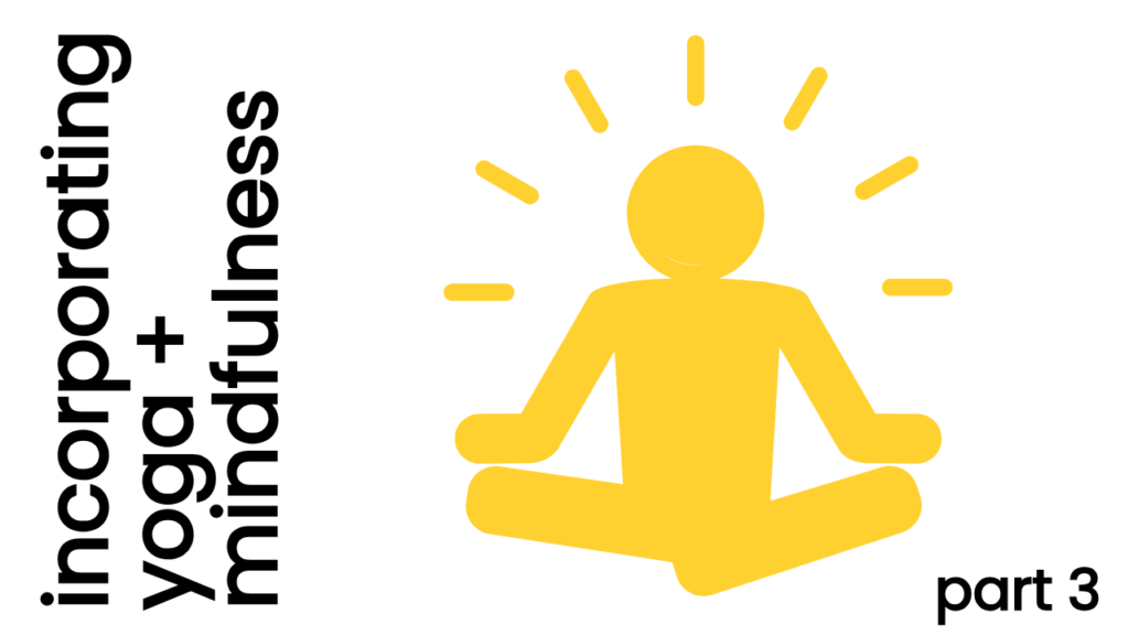 Incorporating Yoga & Mindfulness: Part 3